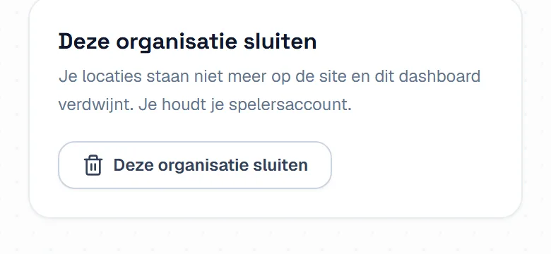 De kaart Deze organisatie sluiten, die zegt dat je plekken niet meer op de site staan en je je spelersaccount houdt, met de knop om te sluiten. De kaart Deze organisatie sluiten, die zegt dat je plekken niet meer op de site staan en je je spelersaccount houdt, met de knop om te sluiten.