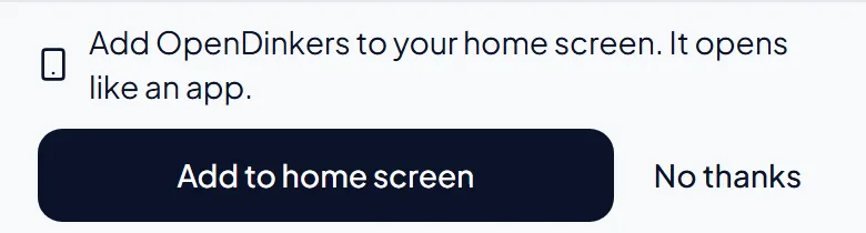 The bar at the top of the page: Add OpenDinkers to your home screen, with the Add to home screen and No thanks buttons. The bar at the top of the page: Add OpenDinkers to your home screen, with the Add to home screen and No thanks buttons.
