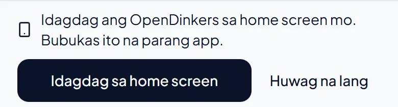 Ang bar sa itaas ng page: Idagdag ang OpenDinkers sa home screen mo, na may button para idagdag ito at button para tumanggi. Ang bar sa itaas ng page: Idagdag ang OpenDinkers sa home screen mo, na may button para idagdag ito at button para tumanggi.