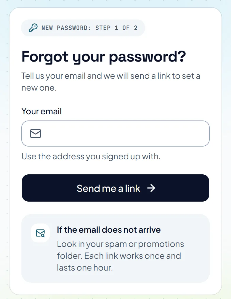 The page for a forgotten password, with a box for your email and a button that sends you a link. The page for a forgotten password, with a box for your email and a button that sends you a link.