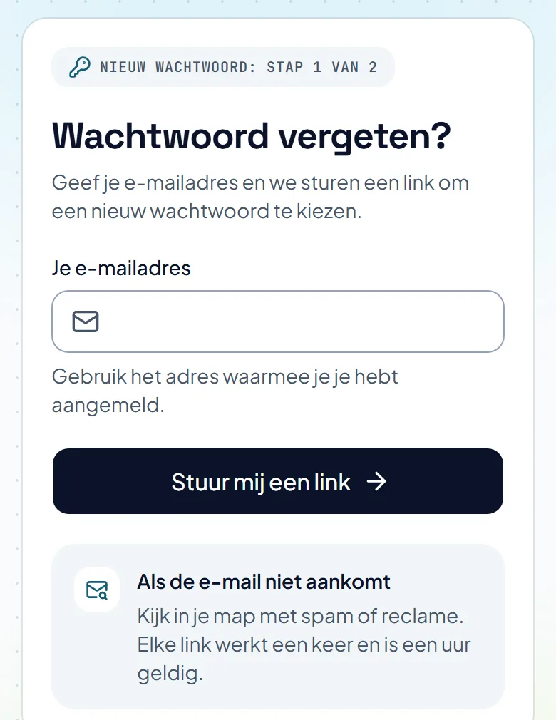 De pagina voor een vergeten wachtwoord, met een vak voor je e-mailadres en een knop die je een link stuurt. De pagina voor een vergeten wachtwoord, met een vak voor je e-mailadres en een knop die je een link stuurt.