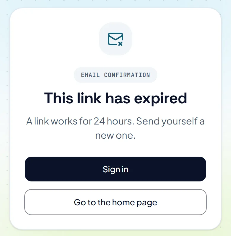 The page an old confirmation link opens. It says the link has expired and offers a Sign in button to ask for a new one. The page an old confirmation link opens. It says the link has expired and offers a Sign in button to ask for a new one.